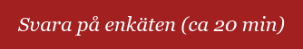 Svara på enkäten (ca 20 min)